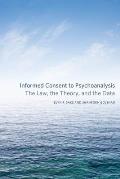 Informed Consent to Psychoanalysis: The Law, the Theory, and the Data