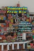 Postcards from Rio: Favelas and the Contested Geographies of Citizenship