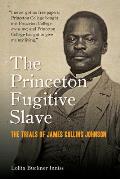 The Princeton Fugitive Slave: The Trials of James Collins Johnson