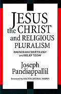 Jesus the Christ and Religious Pluralism: Rahnerian Christology and Belief Today