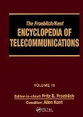 The Froehlich/Kent Encyclopedia of Telecommunications: Volume 18 - Wireless Multiple Access Adaptive Communications Technique to Zworykin: Vladimir Ko