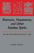 Shamans Housewives & Other Restless Spirits Women in Korean Ritual Life