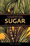 Sovereign Sugar: Industry and Environment in Hawai'i