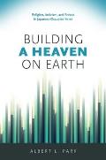 Building a Heaven on Earth: Religion, Activism, and Protest in Japanese Occupied Korea