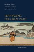 Performing the Great Peace: Political Space and Open Secrets in Tokugawa Japan