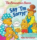 The Berenstain Bears Say I'm Sorry!