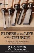 Elders in the Life of the Church: Rediscovering the Biblical Model for Church Leadership