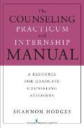 Counseling Practicum & Internship Manual A Resource for Graduate Counseling Students