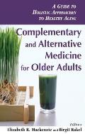 Complementary and Alternative Medicine for Older Adults: A Guide to Holistic Approaches to Healthy Aging