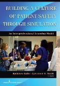 Building a Culture of Patient Safety Through Simulation: An Interprofessional Learning Model