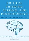 Critical Thinking, Science, and Pseudoscience: Why We Can't Trust Our Brains