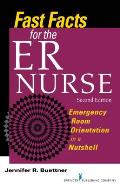 Fast Facts for the Er Nurse 2nd Edition Emergency Room Orientation in a Nutshell