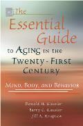 The Essential Guide to Aging in the Twenty-First Century, 1: Mind, Body, and Behavior