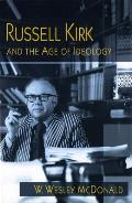 Russell Kirk and the Age of Ideology: Volume 1