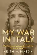 My War in Italy, 1: On the Ground and in Flight with the 15th Air Force