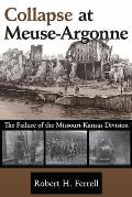 Collapse at Meuse-Argonne: The Failure of the Missouri-Kansas Division Volume 1