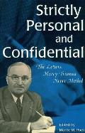 Strictly Personal and Confidential: The Letters Harry Truman Never Mailed