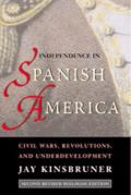Independence in Spanish America Civil Wars Revolutions & Underdevelopment