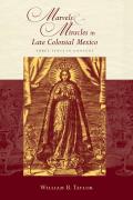 Religions of the Americas Series||||Marvels and Miracles in Late Colonial Mexico