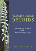 Nashville Native Orchids: Astonishing Science and Mysterious Folklore