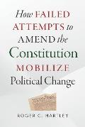 How Failed Attempts to Amend the Constitution Mobilize Political Change
