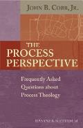 Process Perspective Frequently Asked Questions about Process Theology