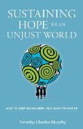 Sustaining Hope in an Unjust World How to Keep Going When You Want to Give Up