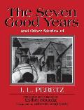 The Seven Good Years: And Other Stories of I. L. Peretz