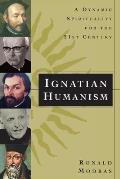 Ignatian Humanism A Dynamic Spirituality for the 21st Century