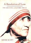 Revolution of Love The Meaning of Mother Teresa