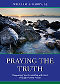 Praying the Truth: Deepening Your Friendship with God Through Honest Prayer