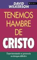 Tenemos Hambre de Cristo: Experimentando Su Presciencia En Tiempos Dif?ciles