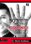 50 Proyectos de Acci?n Social Para Involucrar a Los J?venes Y Cambiar El Mundo = 50 Social Action Projects to Involve Young People and Changing the Wo