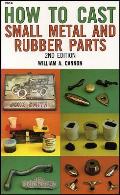 How to Cast Small Metal & Rubber Parts 2nd Edition