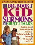 The Big Book of Kids Sermons and Object Talks: 52 Object Talks for Ages 5-12; Use Simple Objects to Bring Home Bible Truths in Engaging Ways