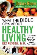 What the Bible Says about Healthy Living 3 Principles That Will Change Your Diet & Improve Your Health