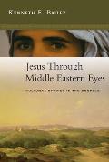 Jesus Through Middle Eastern Eyes Cultural Studies in the Gospels