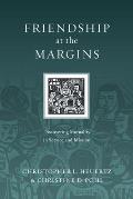 Friendship at the Margins Discovering Mutuality in Service & Mission