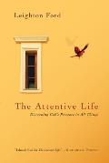 The Attentive Life: Discerning God's Presence in All Things