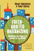 Faith Rooted Organizing Mobilizing the Church in Service to the World