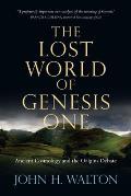 The Lost World of Genesis One: Ancient Cosmology and the Origins Debate Volume 2
