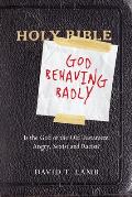 God Behaving Badly Is the God of the Old Testament Angry Sexist & Racist