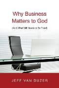 Why Business Matters to God & What Still Needs to Be Fixed