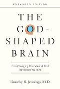 The God-Shaped Brain: How Changing Your View of God Transforms Your Life