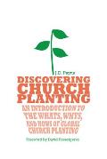 Discovering Church Planting: An Introduction to the Whats, Whys, and Hows of Global Church Planting