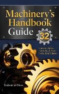 Machinery's Handbook Guide: A Guide to Using Tables, Formulas, & More in the 32nd Edition
