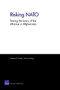 Risking NATO: Testing the Limits of the Alliance in Afghanistan /