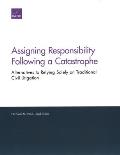 Assigning Responsibility Following a Catastrophe: Alternatives to Relying Solely on Traditional Civil Litigation