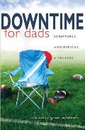 Downtime for Dads: Scriptures, Meditations, & Prayers