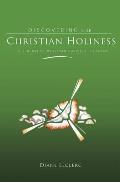 Discovering Christian Holiness The Heart of Wesleyan Holiness Theology